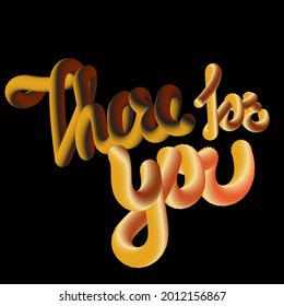 There for you. Vector gradient phrase. Can be used for printong on t shirts, bags, stickers