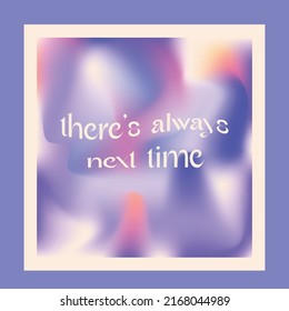 There's always next time typography design graphic poster  gradient illustration print vector.