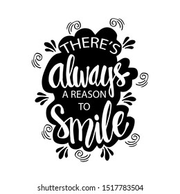 There's always a reason to smile. Inspirational quote.