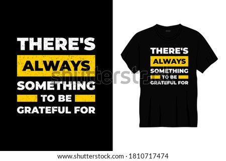 there's always something to be gratful for typography t-shirt design. Ready to print for apparel, poster, illustration. Modern, simple, lettering t shirt vector