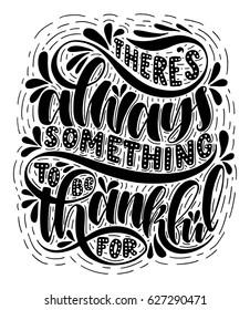 There's always something to be thankful for.Inspirational quote.Hand drawn illustration with hand lettering. 