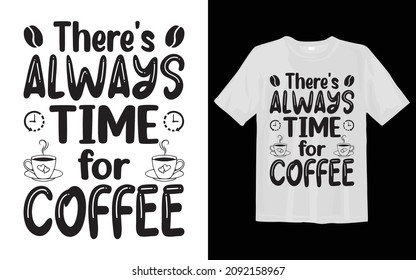 There's Always Time for Coffee SVG T shirt Design