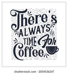 There's always time for coffee, Typography quotes for coffee lovers