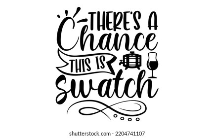 there's a chance this is swatch - Alcohol svg t shirt design, Girl Beer Design, Prost, Pretzels and Beer, Calligraphy graphic design, SVG Files for Cutting Cricut and Silhouette, EPS 10