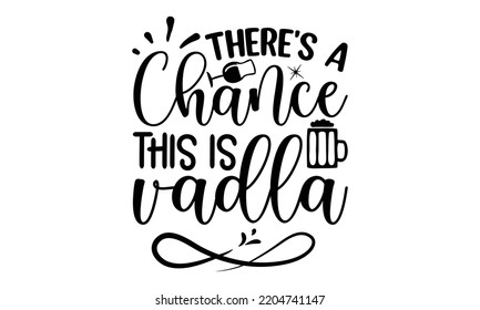 there's a chance this is vadla - Alcohol svg t shirt design, Girl Beer Design, Prost, Pretzels and Beer, Calligraphy graphic design, SVG Files for Cutting Cricut and Silhouette, EPS 10