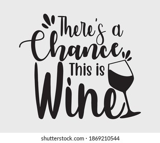 there's a chance this is wine. Take away cafe poster, t-shirt for caffeine addicts. Modern calligraphy for advertising print products, banners, cafe menu. Vector illustration symbol design.