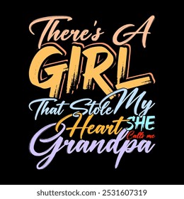 There's A Girl That Stole My Heart She Calls Me Grandpa, Funny Girl Gift Greeting, Calls Me Grandpa Typography Illustration Design