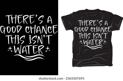 There's A Good Chance This Isn't Water , water bottle , funny gift 