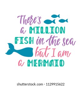 There's a million fish in the sea but I am a Mermaid. Handwritten inspirational quote about summer. Typography lettering design with hand drawn mermaid's tail. Colorful vector illustration EPS 10