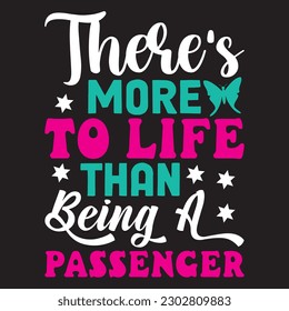 There's More To Life Than Being A Passenger T-shirt Design Vector File