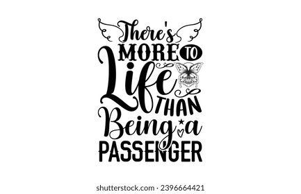 there's more to life than being a passenger- Butterfly t- shirt design, Handmade calligraphy vector illustration for Cutting Machine, Silhouette Cameo, Cricut, Vector illustration Template eps