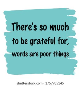 There's so much to be grateful for, words are poor things. Vector Quote