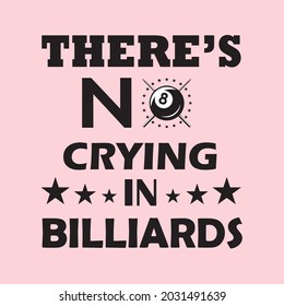 There's No Crying In Billiards, 8 Ball Billiards stylish t-shirt and apparel trendy design and typography lettering, print, vector, illustration design, Eight ball, And suitable  printed your T-Shirt 