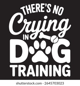 There's no in crying dog training graphic design for Animal Trainer lovers