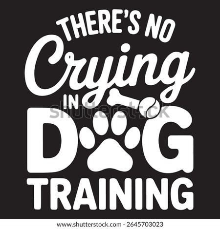 There's no in crying dog training graphic design for Animal Trainer lovers