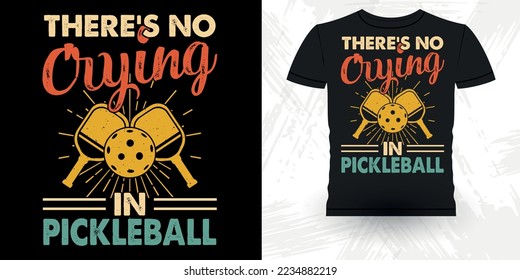 There's No Crying In Pickleball Funny Pickleball Player Sports Pickleball Retro Vintage Pickleball T-shirt Design