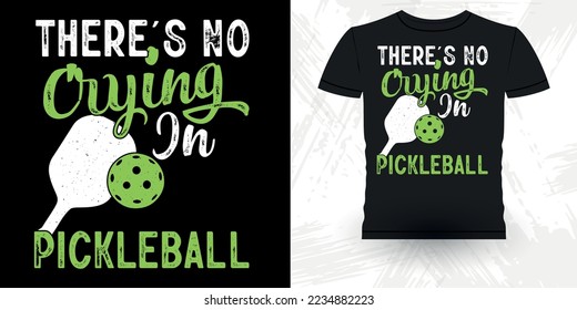 There's No Crying In Pickleball Funny Pickleball Player Sports Pickleball Retro Vintage Pickleball T-shirt Design