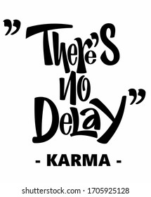 There's No Delay karma funny quote. Hand lettering illustration created in a modern font. 