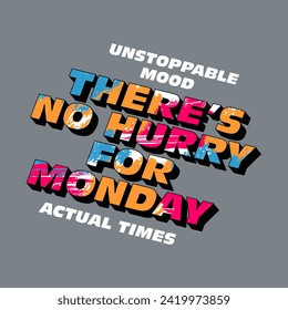 There's no hurry for Monday typography slogan, beautiful flowers. Vector illustration design for fashion graphics, t shirt prints, posters.