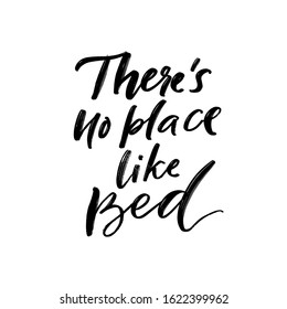 There's no place like bed. Funny sleep quote, inspirational saying for prints, posters and apparel design. Modern calligraphy script inscription isolated on white background. Vector phrase.