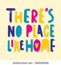 There's no place like home - vector poster template. Hand drawn typography  multicolor lettering.