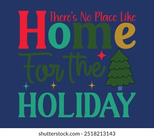 There's No Place Like Home For the holiday T-shirt, Merry Christmas SVG,Funny Christmas Quotes, New Year Quotes, Merry Christmas Saying, Christmas Saying, Holiday T-shirt, Cut File for Cricut