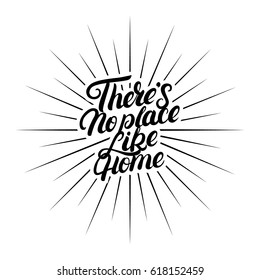 There's no place like home hand written lettering. Calligraphy quote. Inspirational phrase for housewarming posters, greeting cards, home decorations. Vector illustration.