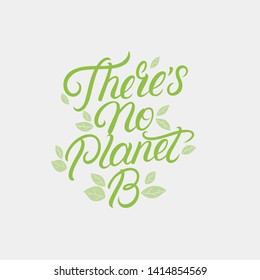 There's no planet B hand written lettering quote for zero waste and eco frendly concept poster, card, print. Modern calligraphy. Vector illustration.