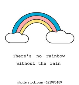 there's no rainbow without the rain motivational slogan card with cute colorful cartoon rainbow and clouds vector illustration