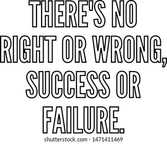 There's no right or wrong success or failure