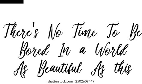 There's no time to be bored in a world as beautiful as this Travel Saying Typography Text

