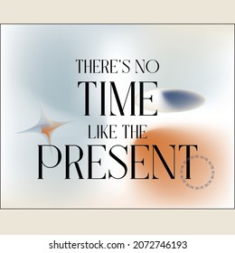 there's no time like the present gradient illustration poster lyrics graphic typography design vector