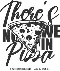 There's No We In Pizza - Pizza Lover