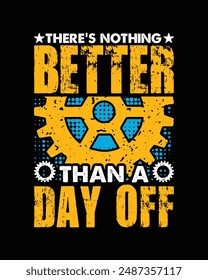 There's nothing better than a day off t shirt design, labor day t shirt design