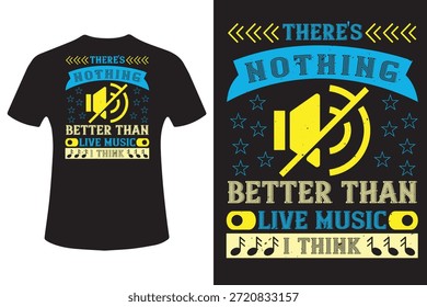 There's nothing better than live music, I think T-Shirt Design