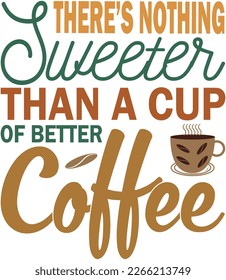there's nothing sweeter than a cup of better coffee 