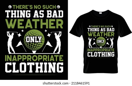 There's On Such Thing As Bad Weather- T-shirt Design, Golf T-shirt