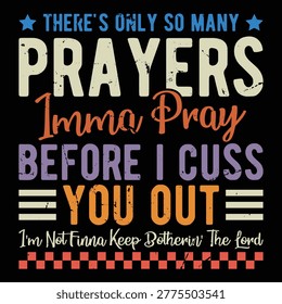 There's Only So Many Prayers Imma Pray Before i cuss you out i'm not finna keep botherin' the lord