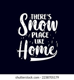 There's snow place like home- t-shirt design