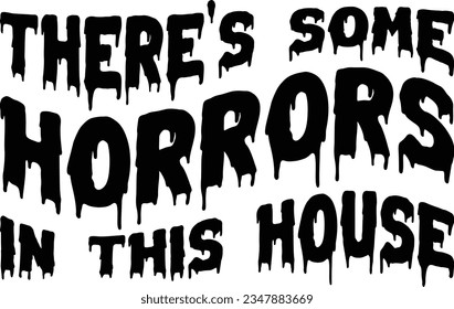 There's Some Horrors In This House                       svg Graphic designs svg