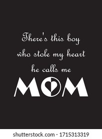 There's this boy who stole my heart he calls me mom Happy mother day - t shirt design 