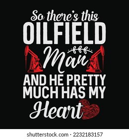 So There's This Oilfield Man And He Pretty Much Has My Heart