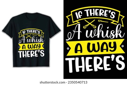 If there's a whisk a way there's t shirt design.
