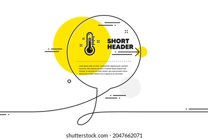 Thermometer icon. Continuous line chat bubble banner. Temperature diagnostic sign. Fever measuring symbol. Thermometer icon in chat message. Talk comment and speak background. Vector