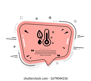 Thermometer icon. Quote speech bubble. Humidity and leaf sign. Moisture symbol. Quotation marks. Classic thermometer icon. Vector