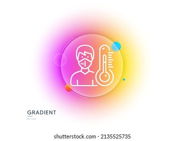 Thermometer line icon. Gradient blur button with glassmorphism. Doctor with face mask sign. Temperature measuring symbol. Transparent glass design. Thermometer line icon. Vector