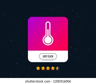 Thermometer sign icon. Temperature symbol. Web or internet icon design. Rating stars. Just click button. Vector