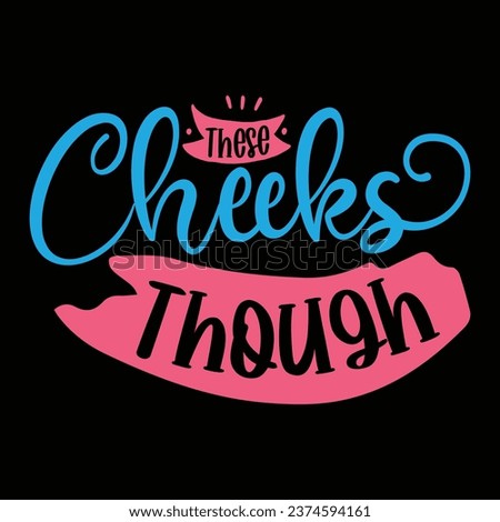 These cheeks though family design