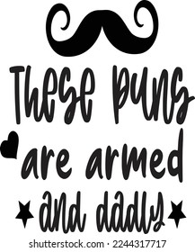 These Puns Are Armed And Dadly,  Happy Father's day shirt Design Print Template