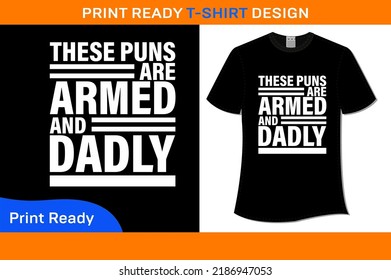 These Puns Are Armed And Dadly High Quality T-Shirt